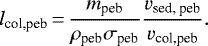 Mathematical equation: \begin{equation*}l_{\textrm{col,peb}}\,{=}\,\frac{m_{\textrm{peb}}}{\rho_{\textrm{peb}} \sigma_{\textrm{peb}}} \frac{v_{\textrm{sed, peb}}}{v_{\textrm{col,peb}}}.\end{equation*}