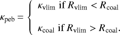 Mathematical equation: \begin{equation*}\kappa_{\textrm{peb}}\,{=}\,\left\{\begin{array}{l}\kappa_{\textrm{vlim}}{\; \textrm{if} \;} R_{\textrm{vlim}} < R_{\textrm{coal}}\\\\\kappa_{\textrm{coal}}{\; \textrm{if} \;} R_{\textrm{vlim}} > R_{\textrm{coal}}.\end{array}\right.\end{equation*}