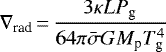Mathematical equation: \begin{equation*}\nabla_{\textrm{rad}}\,{=}\,\frac{3 \kappa L P_{\textrm{g}}}{64 \pi \bar{\sigma} G M_{\textrm{p}} T_{\textrm{g}}^4}\end{equation*}