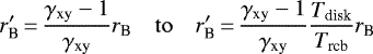 Mathematical equation: \begin{equation*}r'_{\textrm{B}}\,{=}\,\frac{\gamma_{\textrm{xy}}-1}{\gamma_{\textrm{xy}}} r_{\textrm{B}}\quad \mathrm{to} \quadr'_{\textrm{B}}\,{=}\,\frac{\gamma_{\textrm{xy}}-1}{\gamma_{\textrm{xy}}} \frac{T_{\textrm{disk}}}{T_{\textrm{rcb}}} r_{\textrm{B}} \quad\end{equation*}