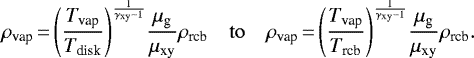 Mathematical equation: \begin{equation*}\rho_{\textrm{vap}}\,{=}\,{\left(\frac{T_{\textrm{vap}}}{T_{\textrm{disk}}}\right)}^{\frac{1}{\gamma_{\textrm{xy}} - 1}} \frac{\mu_{\textrm{g}}}{\mu_{\textrm{xy}}} \rho_{\textrm{rcb}}\quad \mathrm{to} \quad\rho_{\textrm{vap}}\,{=}\,{\left(\frac{T_{\textrm{vap}}}{T_{\textrm{rcb}}}\right)}^{\frac{1}{\gamma_{\textrm{xy}} - 1}} \frac{\mu_{\textrm{g}}}{\mu_{\textrm{xy}}} \rho_{\textrm{rcb}}.\end{equation*}