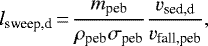 Mathematical equation: \begin{equation*}l_{\textrm{sweep,d}}\,{=}\,\frac{m_{\textrm{peb}}}{\rho_{\textrm{peb}}\sigma_{\textrm{peb}}} \frac{v_{\textrm{sed,d}}}{v_{\textrm{fall,peb}}},\end{equation*}