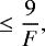 Mathematical equation: \begin{equation*} \leq \frac{9}{F},\end{equation*}
