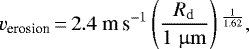 Mathematical equation: \begin{equation*}v_{\textrm{erosion}}\,{=}\,2.4 \; {\textrm{m}\,\textrm{s}^{-1}} \left(\frac{R_{\textrm{d}}}{1 \; {\upmu \rm m}}\right){}^{\frac{1}{1.62}},\end{equation*}