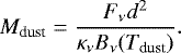 Mathematical equation: \begin{equation*}M_{\textrm{dust}} = \frac{F_{\nu} d^2}{\kappa_{\nu} B_{\nu}(T_{\textrm{dust}})}.\end{equation*}