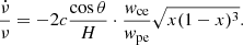 Mathematical equation: $$ \begin{aligned} \frac{\dot{\nu }}{\nu } = - 2 c \frac{\cos \theta }{H} \cdot \frac{{ w}_{\rm ce}}{{ w}_{\rm pe}} \sqrt{x (1-x)^3}. \end{aligned} $$
