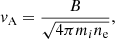 Mathematical equation: $$ \begin{aligned} { v}_{\rm A} = \frac{B}{\sqrt{4 \pi m_i n_{\rm e}}}, \end{aligned} $$