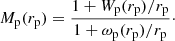 Mathematical equation: $$ \begin{aligned} M_{\rm p}(r_{\rm p}) = \frac{1 + W_{\rm p}(r_{\rm p})/r_{\rm p}}{1 + \omega _{\rm p}(r_{\rm p})/r_{\rm p}}\cdot \end{aligned} $$