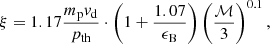 Mathematical equation: $$ \begin{aligned} \xi =1.17 \frac{m_{\rm p} { v}_{\rm d}}{p_{\rm th}} \cdot \left(1+\frac{1.07}{\epsilon _{\rm B}}\right)\left(\frac{\mathcal{M} }{3}\right)^{0.1}, \end{aligned} $$