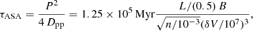 Mathematical equation: $$ \begin{aligned} \tau _{\rm ASA} = \frac{P^2}{4\,D_{\rm pp}} = 1.25 \times 10^5\,\mathrm{Myr} \frac{L/(0.5)\,B}{\sqrt{n/10^{-3}}({\delta V/10^7})^3}, \end{aligned} $$