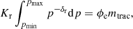 Mathematical equation: $$ \begin{aligned} K_{\rm r} \int _{p_{\rm min}}^{p_{\rm max}} p^{-\delta _{\rm r}} \mathrm{d}p = \phi _{\rm e} m_{\rm trac}, \end{aligned} $$