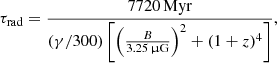 Mathematical equation: $$ \begin{aligned}&\tau _{\rm rad} =\frac{7720\,\mathrm{Myr}}{(\gamma /{300})\left[\left(\frac{B}{3.25\,\upmu \mathrm{G}}\right)^2 + (1+z)^4\right]}, \end{aligned} $$