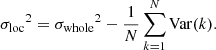 Mathematical equation: $$ \begin{aligned} {{\sigma _{\rm loc}}}^2 = {{\sigma _{\rm whole}}}^2 - \frac{1}{N} \sum _{k=1}^N \mathrm{Var}(k). \end{aligned} $$