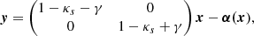 Mathematical equation: $$ \begin{aligned} \boldsymbol{y} = \begin{pmatrix} 1-\kappa _{s}-\gamma&0\\ 0&1-\kappa _{s}+\gamma \end{pmatrix} \boldsymbol{x} - \boldsymbol{\alpha (\boldsymbol{x}}), \end{aligned} $$