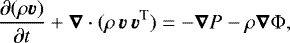 Mathematical equation: \begin{equation*} \frac{\partial (\rho \vec{v})}{\partial t}+\vec{\nabla}\cdot (\rho\, \vec{v}\, \vec{v}^{\text{T}})=-\vec{\nabla}P - \rho \vec{\nabla}\Phi, \end{equation*}