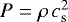 Mathematical equation: $P = \rho\, c_{\textrm{s}}^2$