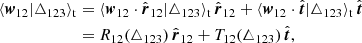 Mathematical equation: $$ \begin{aligned} \langle \boldsymbol{w}_{12}|\triangle _{123} \rangle _{\rm t}&=\langle \boldsymbol{w}_{12}\cdot \hat{\boldsymbol{r}}_{12}|\triangle _{123} \rangle _{\rm t}\,\hat{\boldsymbol{r}}_{12} + \langle \boldsymbol{w}_{12}\cdot \hat{\boldsymbol{t}}|\triangle _{123} \rangle _{\rm t}\, \hat{\boldsymbol{t}}\nonumber \\&=R_{12}(\triangle _{123})\,\hat{\boldsymbol{r}}_{12}+T_{12}(\triangle _{123})\,\hat{\boldsymbol{t}}, \end{aligned} $$