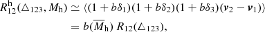 Mathematical equation: $$ \begin{aligned} R^{\mathrm{h} }_{12}(\triangle _{123}, M_{\rm h})&\simeq \langle (1+b\delta _{1})(1+b\delta _{2}) (1+b\delta _{3})(\boldsymbol{v}_{2}-\boldsymbol{v}_{1})\rangle \nonumber \\&= b(\overline{M}_{\rm h})\,R_{12}(\triangle _{123}), \end{aligned} $$