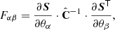 Mathematical equation: $$ \begin{aligned} F_{\alpha \beta } = \frac{\partial \boldsymbol{S}}{\partial \theta _\alpha } \cdot \hat{\mathbf{C }}^{-1} \cdot \frac{\partial \boldsymbol{S}^\mathsf T }{\partial \theta _\beta }, \end{aligned} $$