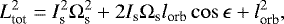 Mathematical equation: \begin{equation*}L_{\textrm{tot}}^{2} = I_{\textrm{s}}^{2} \Omega_{\textrm{s}}^{2} + 2 I_{\textrm{s}} \Omega_{\textrm{s}} l_{\textrm{orb}} \cos \epsilon + l_{\textrm{orb}}^{2},\end{equation*}