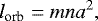 Mathematical equation: \begin{equation*}l_{\textrm{orb}} = m n a^{2},\end{equation*}