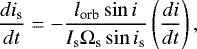 Mathematical equation: \begin{equation*}\frac{di_{\textrm{s}}}{dt} = - \frac{l_{\textrm{orb}} \sin i}{I_{\textrm{s}} \Omega_{\textrm{s}} \sin i_{\textrm{s}}} \left(\frac{di}{dt} \right),\end{equation*}