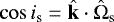 Mathematical equation: $\cos i_{\textrm{s}} = \hat{\textbf{k}} \cdot \hat{\Omega}_{\textrm{s}}$