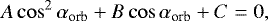 Mathematical equation: \begin{equation*}A \cos^{2} \alpha_{\textrm{orb}} + B \cos \alpha_{\textrm{orb}} + C = 0,\end{equation*}