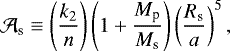 Mathematical equation: \begin{equation*}{\cal A}_{\textrm{s}} \equiv \left(\frac{k_{2}}{n} \right) \left(1 + \frac{M_{\textrm{p}}}{M_{\textrm{s}}} \right) \left(\frac{R_{\textrm{s}}}{a} \right)^{5},\end{equation*}