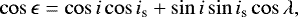 Mathematical equation: \begin{equation*}\cos \epsilon = \cos i \cos i_{\textrm{s}} + \sin i \sin i_{\textrm{s}} \cos \lambda,\end{equation*}
