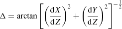 Mathematical equation: $$ \begin{aligned} {\Delta }=\arctan \left[\left(\frac{\mathrm{d}X}{\mathrm{d}Z}\right)^2+\left(\frac{\mathrm{d}Y}{\mathrm{d}Z}\right)^2\right]^{-\frac{1}{2}} \end{aligned} $$
