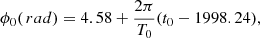 Mathematical equation: $$ \begin{aligned} {\phi _0}(\,rad) = 4.58+{\frac{2{\pi }}{T_0}}({t_0}-1998.24) ,\end{aligned} $$