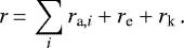 Mathematical equation: \begin{equation*}r\,{=}\,\sum_i r_{\text{a}, i} + r_{\text{e}} + r_{\text{k}} \text{\,.}\end{equation*}
