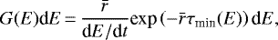 Mathematical equation: \begin{equation*}G(E)\text{d}E\,{=}\,\frac{\bar{r}}{\text{d}E/\text{d}t} \text{exp}\left(-\bar{r}\tau_{\text{min}}(E) \right)\text{d}E,\end{equation*}