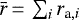 Mathematical equation: $\bar{r}\,{=}\,\sum_i r_{\text{a},i}$