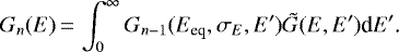 Mathematical equation: \begin{equation*}G_n(E)\,{=}\,\int_0^{\infty} G_{n-1}(E_{\text{eq}},\sigma_E,E')\Tilde{G}(E,E')\text{d}E' \text{.}\end{equation*}