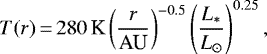 Mathematical equation: \begin{equation*}T(r)\,{=}\,280\,\text{K} \left(\frac{r}{\text{AU}}\right)^{-0.5}\left(\frac{L_*}{L_{\odot}}\right)^{0.25},\end{equation*}