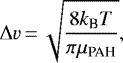 Mathematical equation: \begin{equation*}\Delta v\,{=}\,\sqrt{\frac{8k_{\text{B}}T}{\pi\mu_{\text{PAH}}}},\end{equation*}