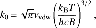Mathematical equation: \begin{equation*}k_0\,{=}\,\sqrt{\pi}\nu_{\text{vdw}}\left(\frac{k_{\text{B}}T}{hcB}\right)^{3/2},\end{equation*}
