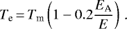 Mathematical equation: \begin{equation*}T_{\text{e}}\,{=}\,T_{\text{m}} \left(1-0.2\frac{E_{\text{A}}}{E}\right) \text{\,.}\end{equation*}