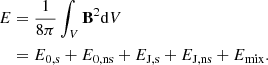 Mathematical equation: $$ \begin{aligned} \begin{split} E&= \frac{1}{8\pi }\int _V\mathbf B ^2\mathrm{d}V\\&=E_{\mathrm{0,s}}+E_{\mathrm{0,ns}}+E_{\mathrm{J,s}}+E_{\mathrm{J,ns}}+E_{\mathrm{mix}}. \end{split} \end{aligned} $$