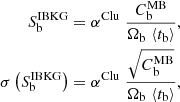 Mathematical equation: $$ \begin{aligned} S^\mathrm{IBKG} _{\rm b}&= \alpha ^\mathrm{Clu} \; \dfrac{C^\mathrm{MB} _{\rm b}}{\Omega _{\rm b} \; \langle t_{\rm b} \rangle } \text{,} \\ \sigma \left(S^\mathrm{IBKG} _{\rm b}\right)&= \alpha ^\mathrm{Clu} \; \dfrac{\sqrt{C^\mathrm{MB} _{\rm b}}}{\Omega _{\rm b} \; \langle t_{\rm b} \rangle } \nonumber \text{,} \end{aligned} $$