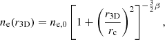Mathematical equation: $$ \begin{aligned} n_{\rm e}(r_\mathrm{3D} ) = n_{\mathrm{e},0} \left[1+ \left( \frac{r_\mathrm{3D} }{r_{\rm c}} \right)^2\right]^{- \frac{3}{2}\beta } \text{,} \end{aligned} $$