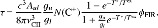Mathematical equation: \begin{equation*}\tau\,{=}\,\frac{c^{3}A_{ul}}{8\pi\nu_{\mathrm{CII}}^{3}}\frac{g_{u}}{g_{l}}N(\mbox{C}^{+})\frac{1-e^{-T^{*}/T^{\mathrm{ex}}}}{1+\frac{g_{u}}{g_{l}}e^{-T^{*}/T^{\mathrm{ex}}}}\phi_{\mathrm{FIR}}.\end{equation*}