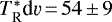 Mathematical equation: $T_{\textrm{R}}^{*}\textrm{d}\varv\,{=}\,54\,{\pm}\,9$