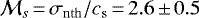 Mathematical equation: $\mathcal{M}_{s}\,{=}\,\sigma_{\mathrm{nth}}/c_{\mathrm{s}}\,{=}\,2.6\,{\pm}\,0.5$