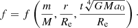 Mathematical equation: $$ \begin{aligned} f = f\left(\frac{m}{M}, \frac{r}{R_{\rm e}}, \frac{t\root 4 \of {GMa_0}}{R_{\rm e}}\right)\cdot \end{aligned} $$
