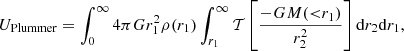 Mathematical equation: $$ \begin{aligned} U_{\rm Plummer} = \int _0^\infty 4\pi G r_1^2\rho (r_1)\int _{r_1}^\infty \mathcal{T} \left[\frac{-GM({ < }r_1)}{r_2^2}\right]\mathrm{d}r_2\mathrm{d}r_1, \end{aligned} $$