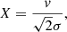 Mathematical equation: $$ \begin{aligned} X = \frac{{ v}}{\sqrt{2}\sigma }, \end{aligned} $$