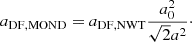 Mathematical equation: $$ \begin{aligned} a_{\rm DF,MOND} = a_{\rm DF,NWT}\frac{a_0^2}{\sqrt{2}a^2}\cdot \end{aligned} $$